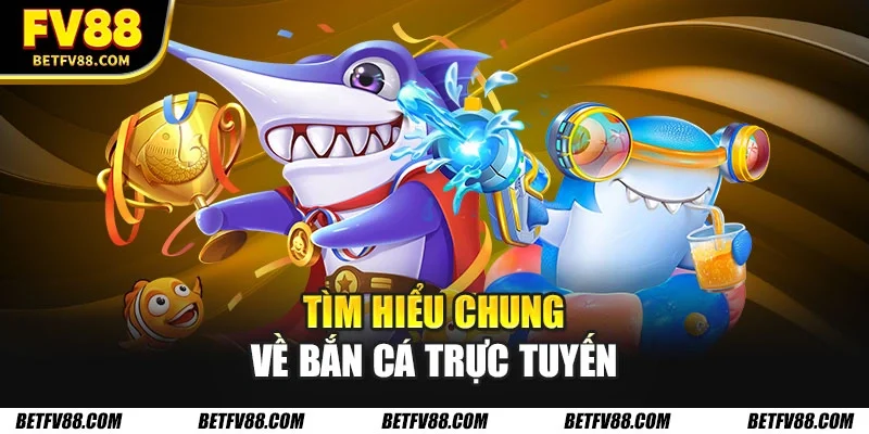 Bắn Cá Trực Tuyến – Trải Nghiệm Hấp Dẫn Cho Người Chơi 1 Tìm hiểu chung về bắn cá trực tuyến