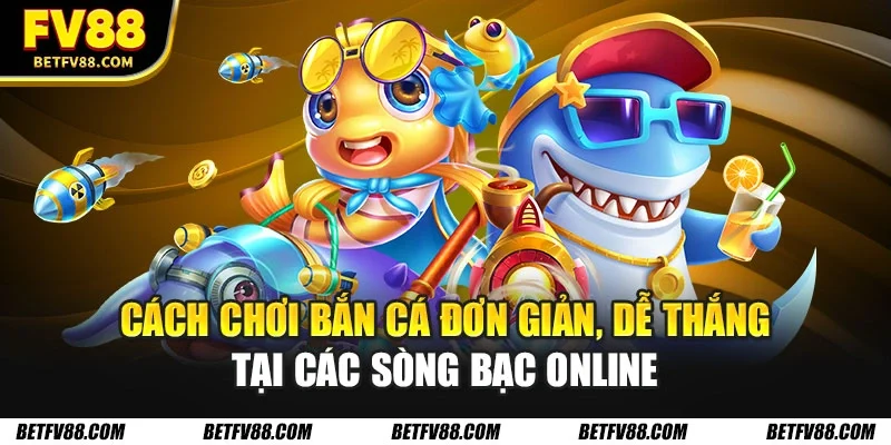 Cách chơi bắn cá