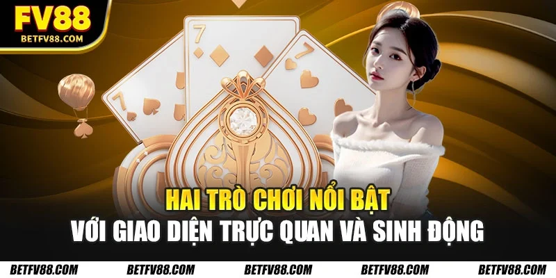 Casino Trực Tuyến - Tại Sao Nên Lựa Chọn Để Cá Cược Ngay 3 Hai trò chơi nổi bật với giao diện trực quan và sinh động