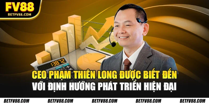 CEO Phạm Thiên Long được biết đến với định hướng phát triển hiện đại