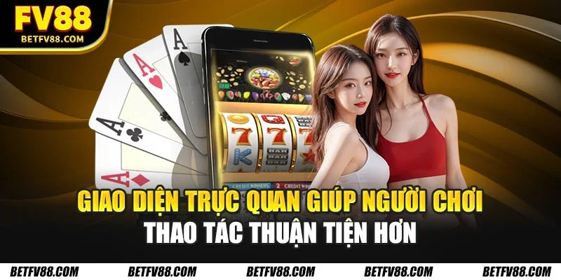 Đăng Nhập FV88 Nhanh Chóng, Chi Tiết Nhất Cho Hội Viên 1 Giao diện trực quan giúp người chơi thao tác thuận tiện hơn