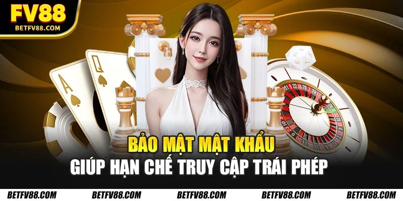 Đăng Nhập FV88 Nhanh Chóng, Chi Tiết Nhất Cho Hội Viên 3 Bảo mật mật khẩu giúp hạn chế truy cập trái phép