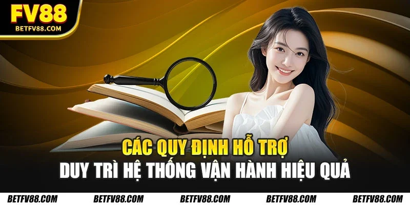 Các quy định hỗ trợ duy trì hệ thống vận hành hiệu quả