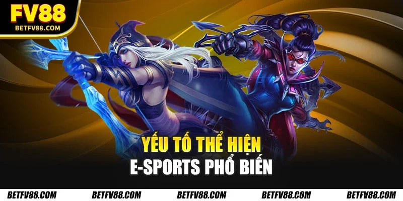 Yếu tố thể hiện E-Sports phổ biến