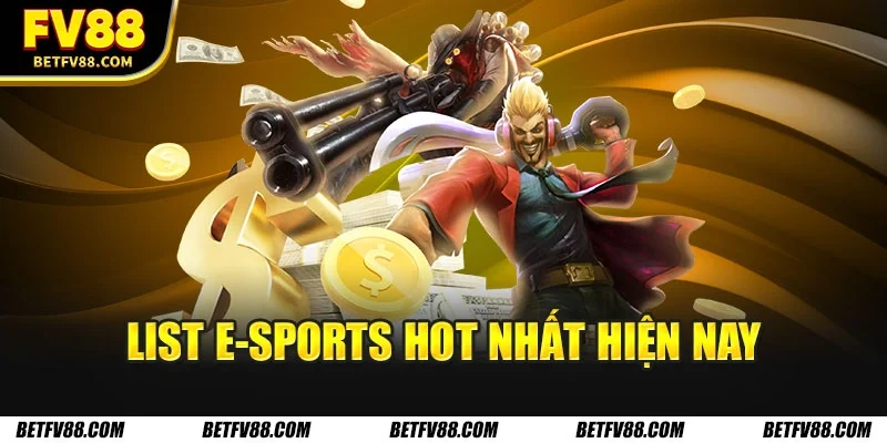 List E-Sports hot nhất hiện nay