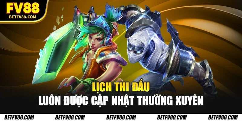 Lịch thi đấu luôn được cập nhật thường xuyên