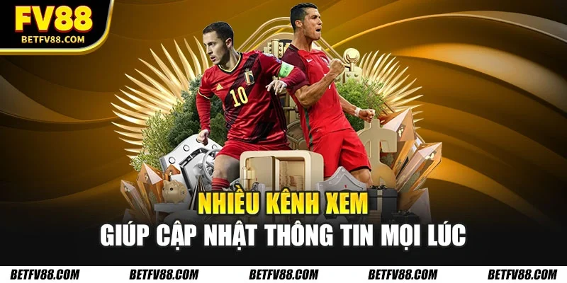 Cập Nhật Kết Quả Bóng Đá Quốc Tế Nhanh Chóng, Chính Xác FV88 3 Nhiều kênh xem giúp cập nhật thông tin mọi lúc