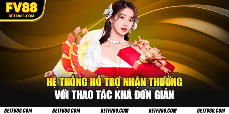 Hệ thống hỗ trợ nhận thưởng với thao tác khá đơn giản
