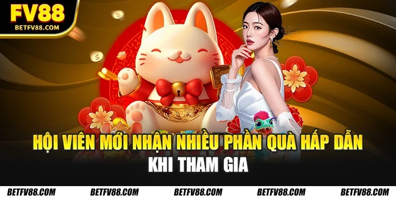 Hội viên mới nhận nhiều phần quà hấp dẫn khi tham gia