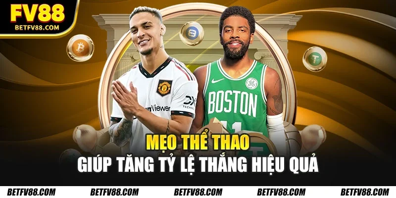 Những Mẹo Cá Cược Thể Thao Giúp Tăng Tỷ Lệ Thắng 100% 1 Mẹo thể thao giúp tăng tỷ lệ thắng hiệu quả