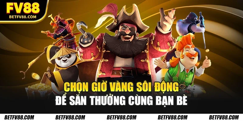 Những Mẹo Chơi Nổ Hũ Giúp Tăng Cơ Hội Trúng Jackpot Khủng 2 Chọn giờ vàng sôi động để săn thưởng cùng bạn bè