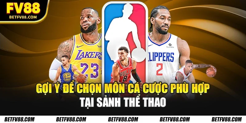 Gợi ý để chọn môn cá cược phù hợp tại sảnh thể thao